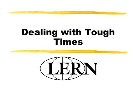 Dealing with Tough Times. 2 zThe Learning Resources Network (LERN) is the leading association in lifelong learning, offering information and consulting.