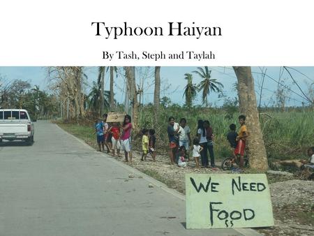 Typhoon Haiyan By Tash, Steph and Taylah. Before and after… Winds were equivalent to a category 5 hurricane (the strongest category a hurricane can be)