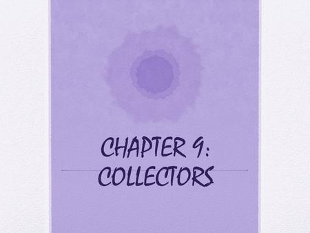 CHAPTER 9: COLLECTORS. DO YOU COLLECT THINGS? WHAT DO YOU COLLECT?