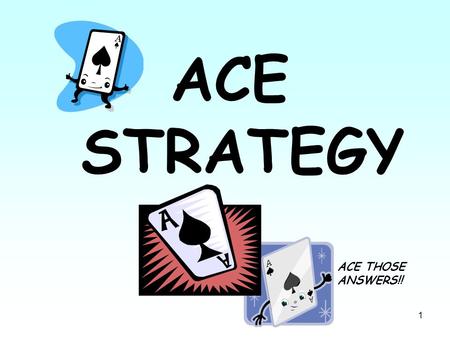 ACE STRATEGY ACE THOSE ANSWERS!!.