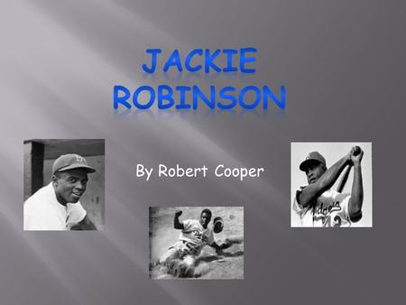 By Robert Cooper. Jackie Robinson was born in Cairo, Georgia on January 31, 1919. Jackie got inspired to take on sports because of his older brother.