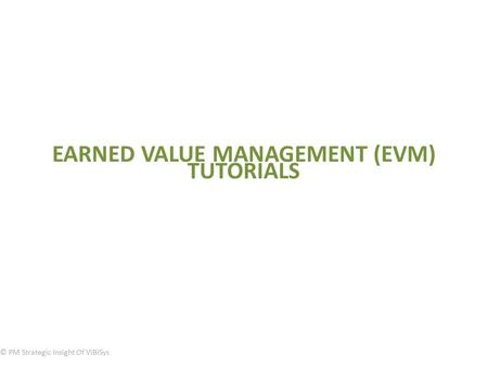 EARNED VALUE MANAGEMENT (EVM) TUTORIALS