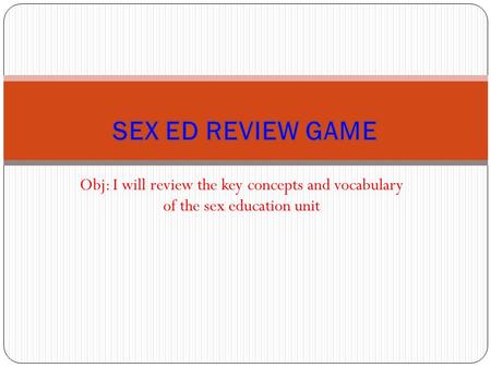 Obj: I will review the key concepts and vocabulary of the sex education unit.