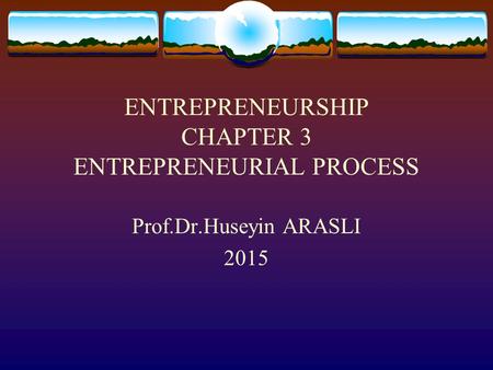 ENTREPRENEURSHIP CHAPTER 3 ENTREPRENEURIAL PROCESS