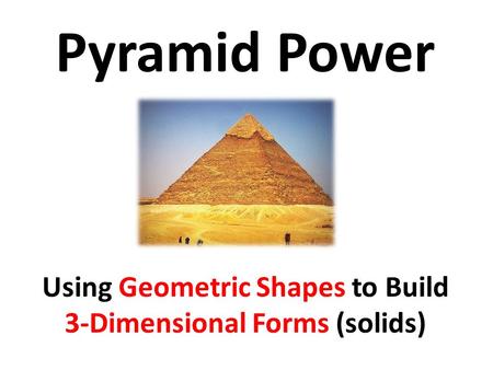 Using Geometric Shapes to Build 3-Dimensional Forms (solids)