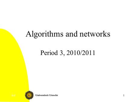 &d1 Algorithms and networks Period 3, 2010/2011. &d2 Today Graphs and networks and algorithms: what and why? This course: organization Case introduction: