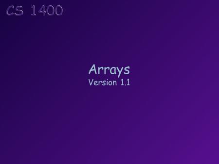 Arrays Version 1.1. Topics Tables of Data Arrays – Single Dimensional Parsing a String into Multiple Tokens Arrays - Multi-dimensional.