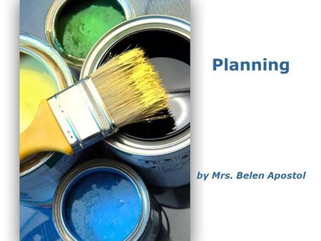 Page 1 Planning by Mrs. Belen Apostol. Page 2 Planning is the process of setting goals, developing strategies, outlining tasks and schedules to accomplish.