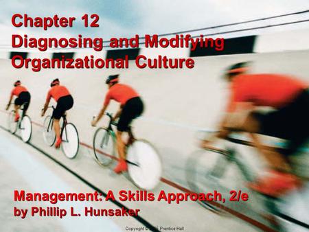 12-1 Copyright © 2005 Prentice-Hall Chapter 12 Diagnosing and Modifying Organizational Culture Management: A Skills Approach, 2/e by Phillip L. Hunsaker.