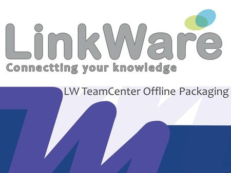 LW TeamCenter Offline Packaging. LW TeamCenter Offline Packaging -features Linkware enable to create packages that can be download for offline work. Download.