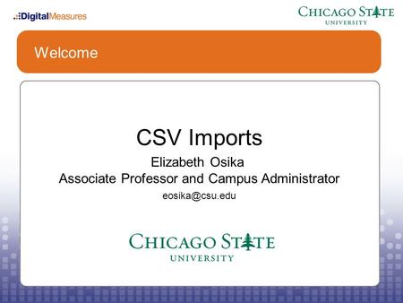 Welcome CSV Imports Elizabeth Osika Associate Professor and Campus Administrator