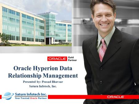 © 2012 Saturn Infotech. All Rights Reserved. Oracle Hyperion Data Relationship Management Presented by: Prasad Bhavsar Saturn Infotech, Inc.