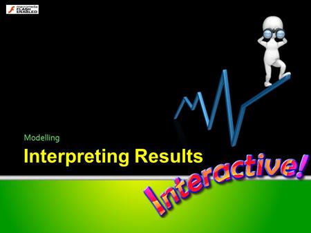 Interpreting Results Modelling. Does it work? It is very important to test that the data entered is correct. This can be done by spot checking some of.