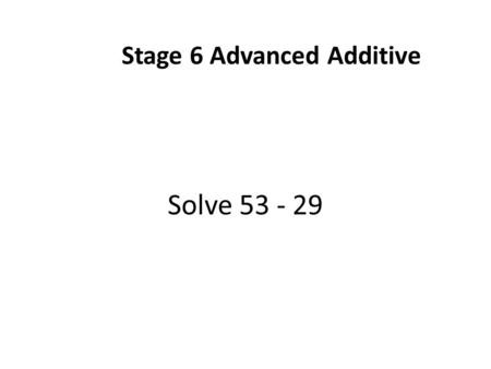 Stage 6 Advanced Additive