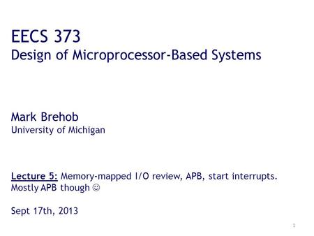 EECS 373 Design of Microprocessor-Based Systems Mark Brehob