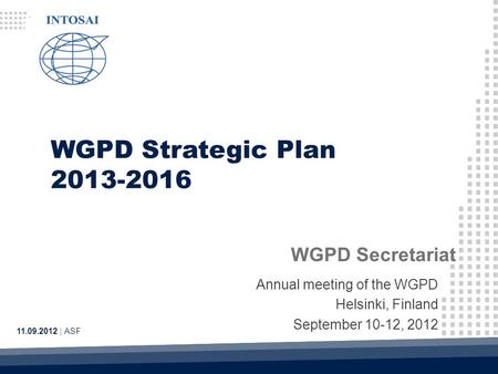 WGPD Strategic Plan 2013-2016 11.09.2012 | ASF WGPD Secretariat Annual meeting of the WGPD Helsinki, Finland September 10-12, 2012.