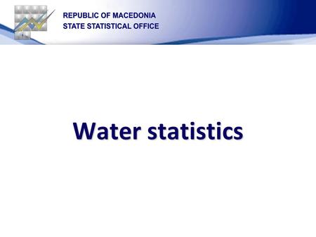 Water statistics. VOD 1- Annual report for water supply, water use, waste water treatment and technical treatment in industry and mining Legal framework.