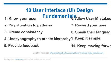 10 User Interface (UI) Design Fundamentals Don’t you know mobirses.com is going to help you build your new career? 1. Know your user 2. Pay attention to.