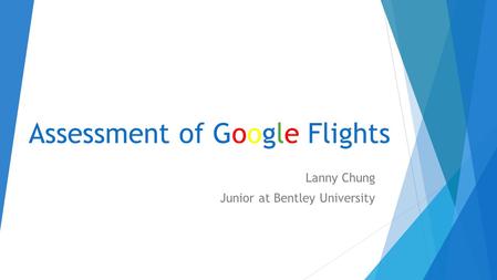 Assessment of Google Flights Lanny Chung Junior at Bentley University.