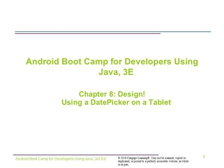 © 2016 Cengage Learning®. May not be scanned, copied or duplicated, or posted to a publicly accessible website, in whole or in part. Android Boot Camp.
