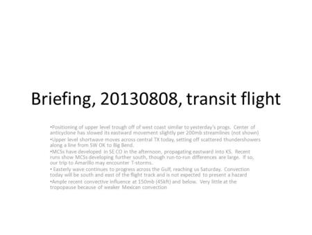 Briefing, 20130808, transit flight Positioning of upper level trough off of west coast similar to yesterday’s progs. Center of anticyclone has slowed its.