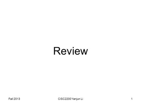 Fall 2013CISC2200 Yanjun Li1 Review. Fall 2013CISC2200 Yanjun Li2 Outline Array Pointer Object-Oriented Programming.