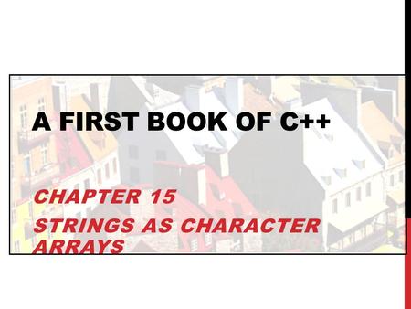 Chapter 15 Strings as Character Arrays