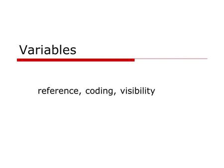 Variables reference, coding, visibility. Rules for making names  permitted character set  maximum length, significant length  case sensitivity  special.