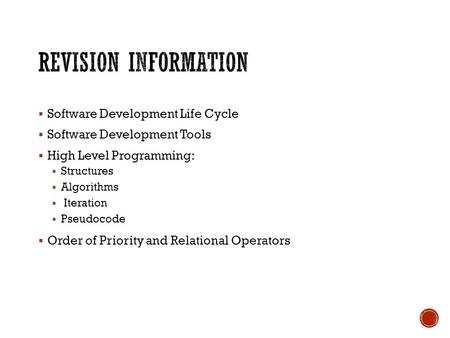  Software Development Life Cycle  Software Development Tools  High Level Programming:  Structures  Algorithms  Iteration  Pseudocode  Order of.