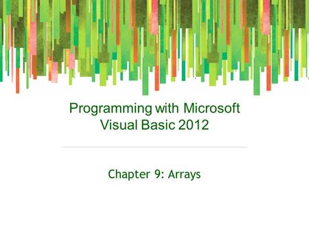 Programming with Microsoft Visual Basic 2012 Chapter 9: Arrays.