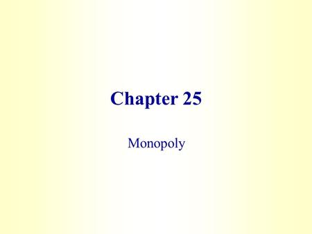 Chapter 25 Monopoly. 2 Learning Objectives  Identify situations that can give rise to monopoly  Describe the demand and marginal revenue conditions.