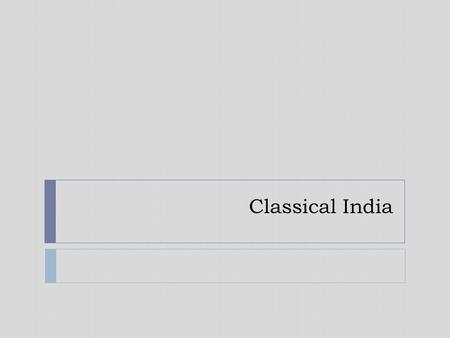 Classical India. Social Structure  Religion intertwined with social class Varnas: warrior-governing class Brahmans: priestly class Kshatriyans: traders.