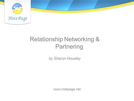 Relationship Networking & Partnering by Sharon Housley www.notepage.net.