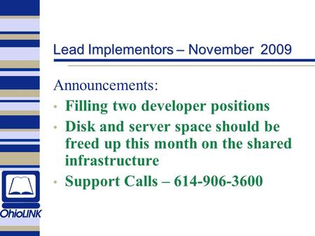 Lead Implementors – November 2009 Announcements: Filling two developer positions Disk and server space should be freed up this month on the shared infrastructure.