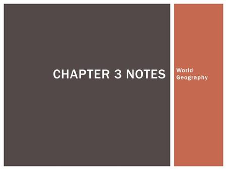 World Geography CHAPTER 3 NOTES.  A. What is the main cause of the earth’s seasons/weather?  Tilt of the Earth and the revolution of the Earth I. SEASONS.