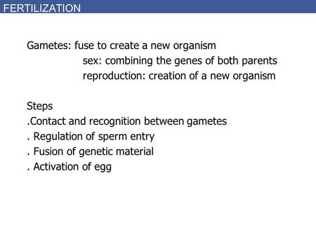 FERTILIZATION Gametes: fuse to create a new organism