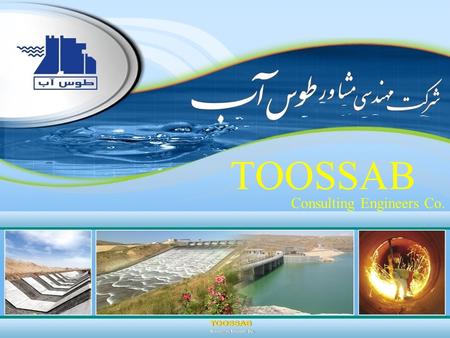 TOOSSAB Consulting Engineers Co.. زمینه فعالیتهای شرکت فعاليتها : شرکت مهندسی مشاور طوس آب درسال 1363 تاسیس گردید و تاکنون بیش از 500 طرح مطالعاتی، تحقیقاتی.