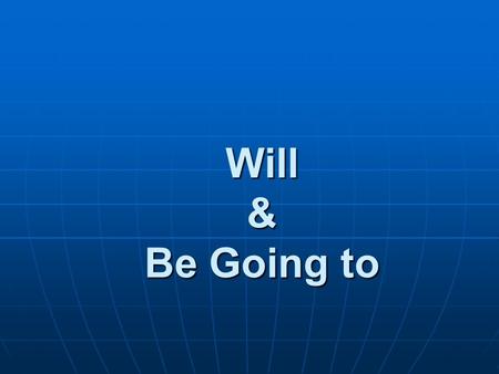 Will & Be Going to. Will A: Telephone! B: OK. I’ll get it. A: Look! Jack is stuck in the car! B: Oh. I’ll help him.