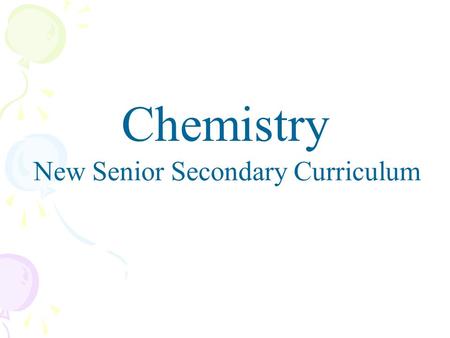 Chemistry New Senior Secondary Curriculum. NSS Chemistry Curriculum Structure and Time Allocations Compulsory Part(198 hours) Elective Part(52 hours)