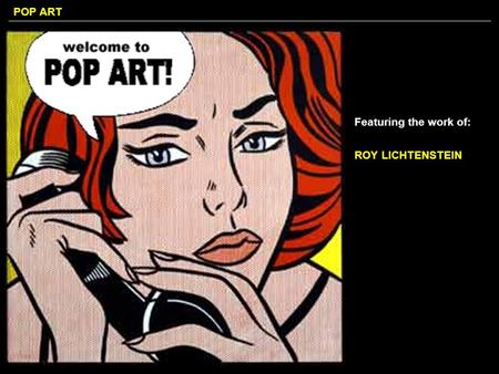 Featuring the work of: ROY LICHTENSTEIN.