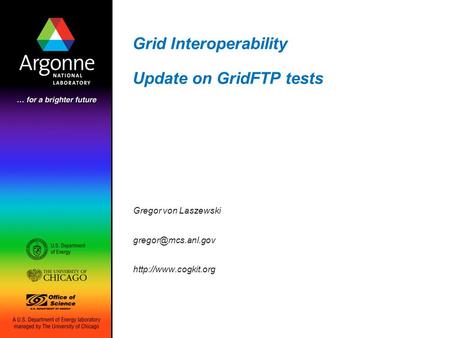 Grid Interoperability Update on GridFTP tests Gregor von Laszewski