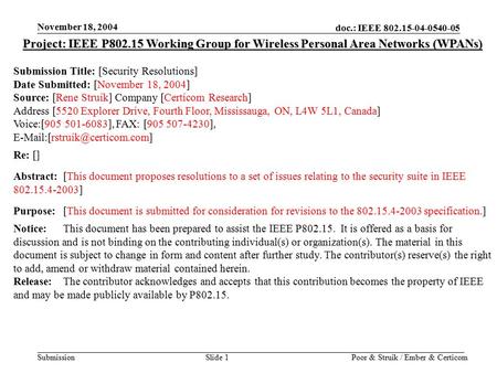 Doc.: IEEE 802.15-04-0540-05 Submission November 18, 2004 Poor & Struik / Ember & CerticomSlide 1 Project: IEEE P802.15 Working Group for Wireless Personal.