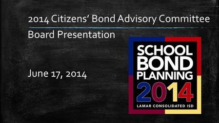 2014 Citizens’ Bond Advisory Committee Board Presentation June 17, 2014.