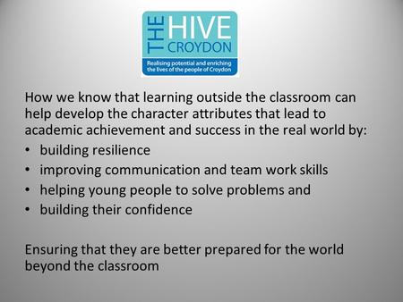 How we know that learning outside the classroom can help develop the character attributes that lead to academic achievement and success in the real world.