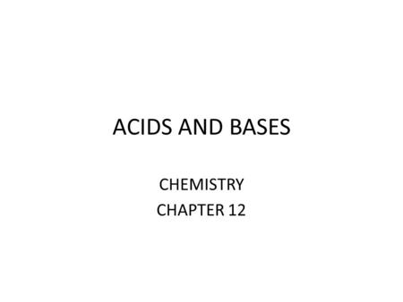 ACIDS AND BASES CHEMISTRY CHAPTER 12.