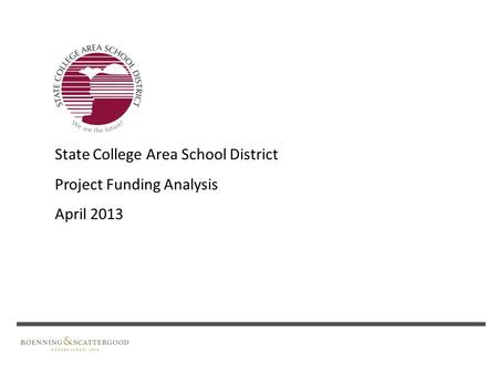 State College Area School District Project Funding Analysis April 2013.