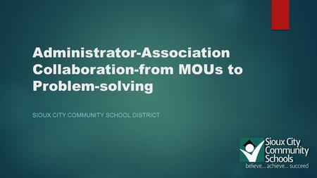 Administrator-Association Collaboration-from MOUs to Problem-solving SIOUX CITY COMMUNITY SCHOOL DISTRICT.