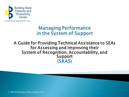 Managing Performance in the System of Support A Guide for Providing Technical Assistance to SEAs for Assessing and Improving their System of Recognition,