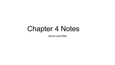 Chapter 4 Notes Genes and DNA. 4.1 What does DNA Look Like? Genes are part of the chromosome. Chromosomes are made of protein and DNA. DNA is the genetic.