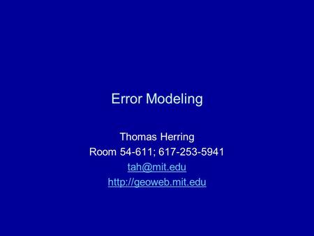 Error Modeling Thomas Herring Room 54-611; 617-253-5941